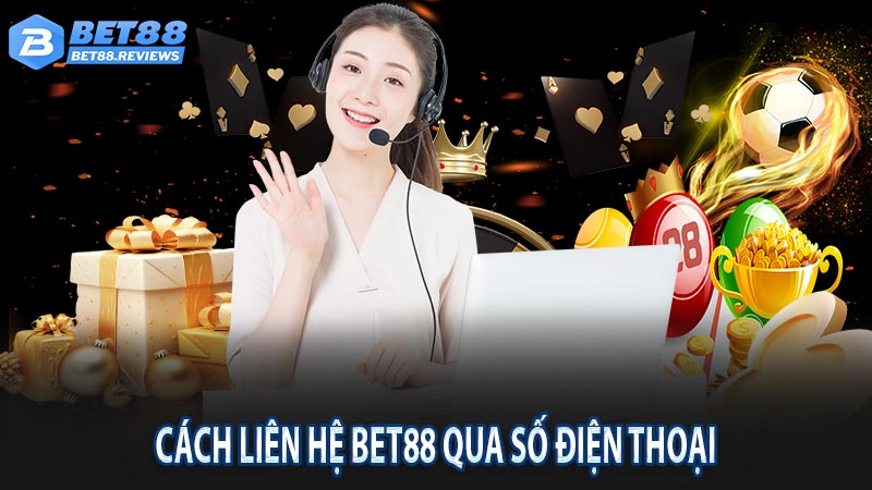 Cách liên hệ bet88 qua số điện thoại nhà cái